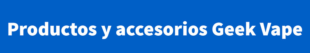 Productos y accesorios para Vapeo Geek Vape